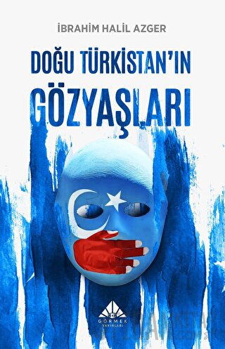 Doğu Türkistan’ın Gözyaşları İbrahim Halil Azger