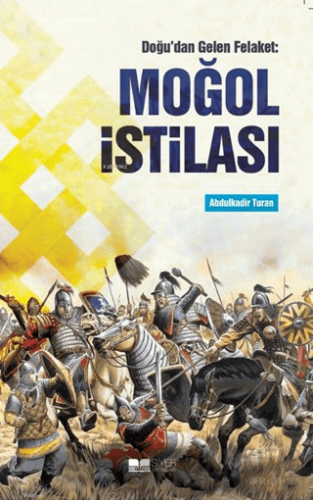 Doğu'dan Gelen Felaket: Moğol İstilası Abdulkadir Turan