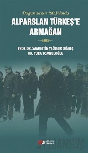 Doğumunun 100. Yılında Alparslan Türkeş'e Armağan Saadettin Yağmur Göm