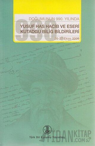 Doğumunun 990. Yılında Yusuf Has Hacib ve Eserleri Kutadgu Bilig Bildi