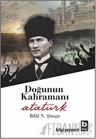 Doğunun Kahramanı Atatürk Bilal N. Şimşir