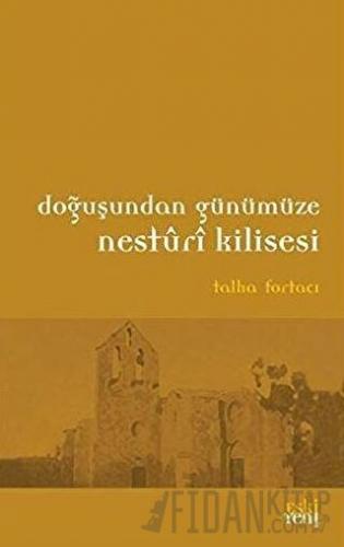 Doğuşundan Günümüze Nesturi Kilisesi Talha Fortacı