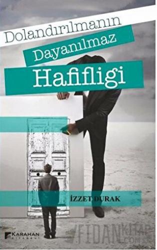 Dolandırılmanın Dayanılmaz Hafifliği İzzet Durak