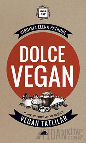 Dolce Vegan: Kolay, Geleneksel ve Sağlıklı Vegan Tatlılar Virginia Ele