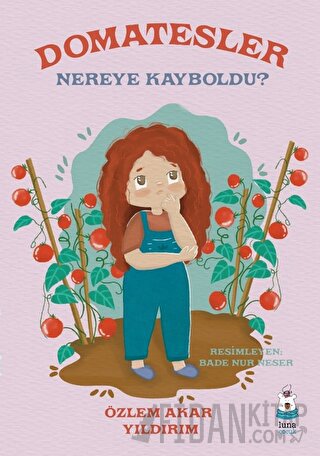 Domatesler Nereye Kayboldu? (Ciltli) Özlem Akar Yıldırım