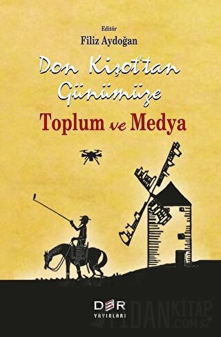 Don Kişot’tan Günümüze Toplum ve Medya Filiz Aydoğan