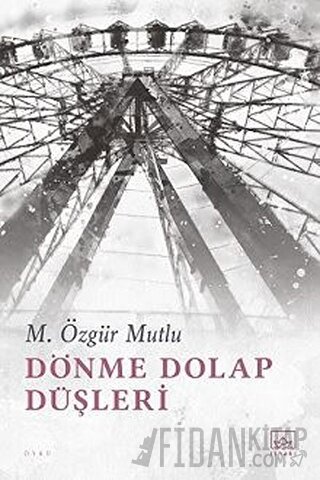 Dönme Dolap Düşleri M. Özgür Mutlu