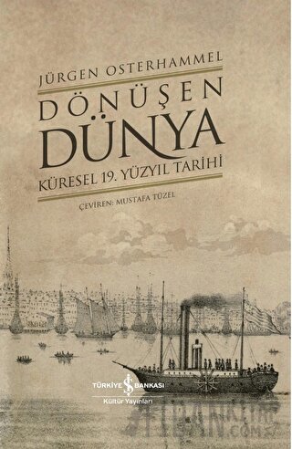 Dönüşen Dünya - Küresel 19. Yüzyıl Tarihi Jürgen Osterhammel