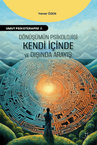 Dönüşümün Psikolojisi: Kendi İçinde ve Dışında Arayış Yener Özen