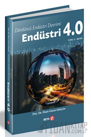 Dördüncü Endüstri Devrimi: Endüstri 4.0 Ömer Faruk Görçün