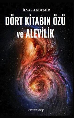 Dört Kitabın Özü ve Alevilik İlyas Akdemir