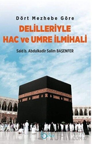 Dört Mezhebe Göre Delilleriyle Hac ve Umre İlmihali Said b. Abdulkadir