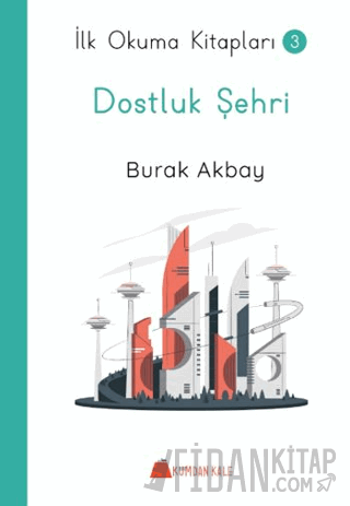 Dostluk Şehri - İlk Okuma Kitapları Burak Akbay