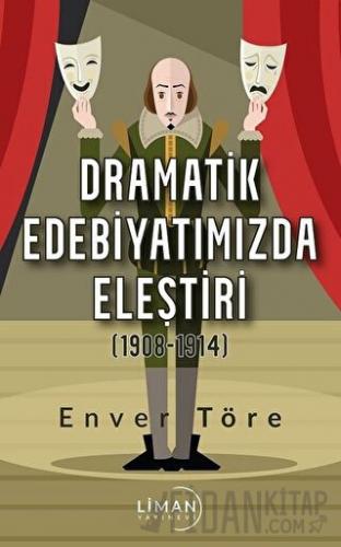 Dramatik Edebiyatımızda Eleştiri (1908-1914) Enver Töre