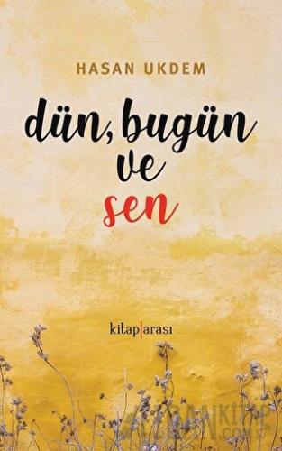 Dün, Bugün ve Sen Hasan Ukdem