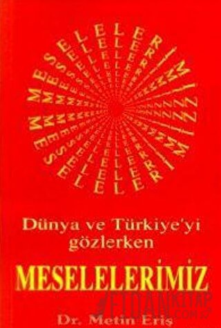 Dünya ve Türkiye’yi Gözlerken Meselelerimiz Metin Eriş