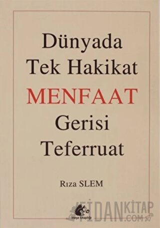 Dünyada Tek Hakikat Menfaat Gerisi Teferruat Rıza Slem