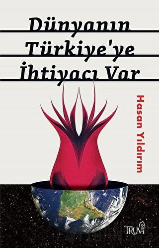 Dünyanın Türkiye'ye İhtiyacı Var Hasan Yıldırım