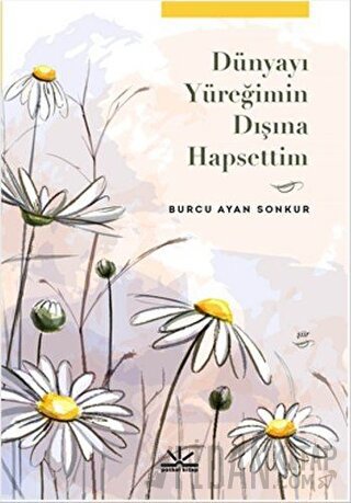 Dünyayı Yüreğimin Dışına Hapsettim Burcu Ayan