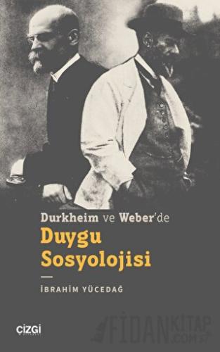 Durkheim ve Weber’de Duygu Sosyolojisi İbrahim Yücedağ