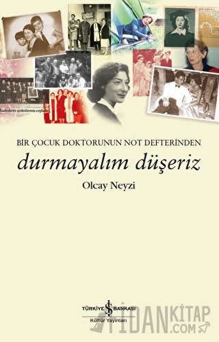 Durmayalım Düşeriz – Bir Çocuk Doktorunun Not Defterinden Olcay Neyzi