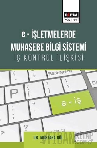 E-işletmelerde Muhasebe Bilgi Sistemi-iç Kontrol İlişkisi Mustafa Gül