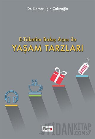 E-Tüketim Bakış Açısı İle Yaşam Tarzları Kamer Ilgın Çakıroğlu