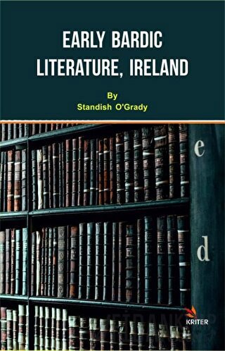 Early Bardic Literature, Ireland Standish O'Grady