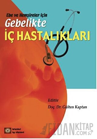 Ebe ve Hemşireler için Gebelikte İç Hastalıkları Gülten Kaptan