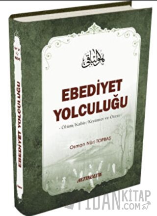 Ebediyet Yolculuğu (Ciltli) Osman Nuri Topbaş