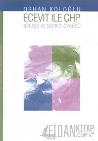 Ecevit İle Chp Bir Aşk ve Nefret Öyküsü; Yakın Tarihimizden Portreler 
