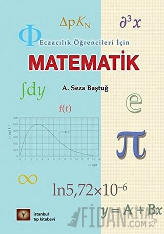 Eczacılık Öğrencileri İçin Matematik A. Seza Baştuğ