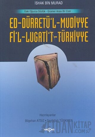 Ed-Dürretü’l-Muddiye / Fi’l-Lügati’t-Türkiyye İshak Bin Murad