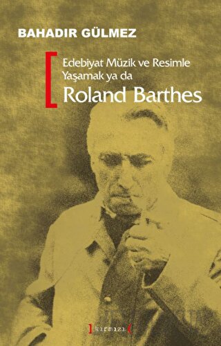 Edebiyat Müzik ve Resimle Yaşamak Ya Da Roland Barthes Bahadır Gülmez