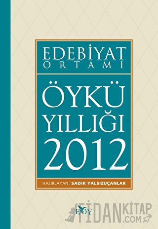 Edebiyat Ortamı Öykü Yıllığı 2012 Sadık Yalsızuçanlar