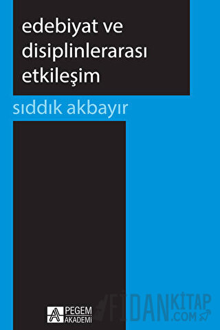 Edebiyat ve Disiplinlerarası Etkileşim Sıddık Akbayır