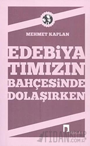 Edebiyatımızın Bahçesinde Dolaşırken Mehmet Kaplan