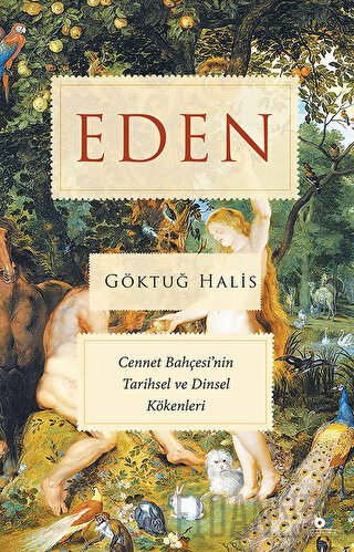 Eden - Cennet Bahçesi'nin Tarihsel ve Dinsel Kökenleri Göktuğ Halis