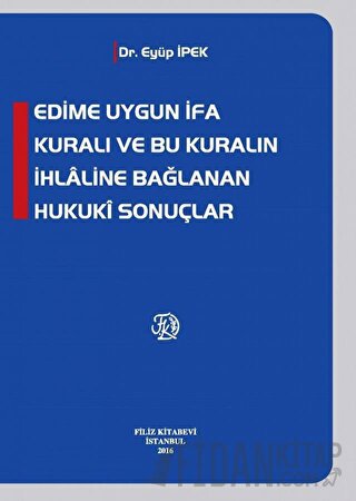 Edime Uygun İfa Kuralı ve Bu Kuralın İhlaline Bağlanan Hukuki Sonuçlar