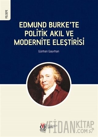 Edmund Burke’te Politik Akıl ve Modernite Eleştirisi Günhan Gayırhan