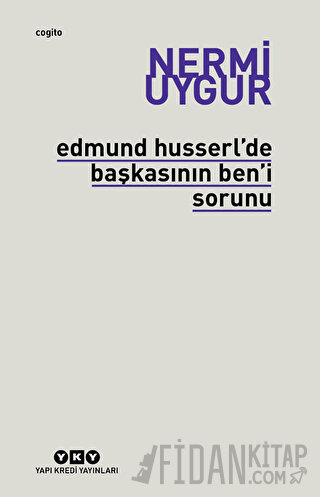 Edmund Husserl’de Başkasının Ben’i Sorunu Transzendental Fenomenoloji 