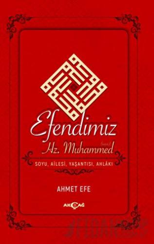 Efendimiz Hz. Muhammed Soyu Ailesi, Yaşantısı, Ahlakı Ahmet Efe