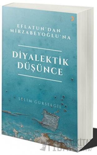 Eflatun’dan Mirzabeyoğlu’na Diyalektik Düşünce Selim Gürselgil