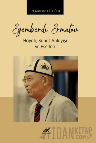 Egemberdi Ermatov Hayatı, Sanat Anlayısı ve Eserlerı M. Nurullah Cicio