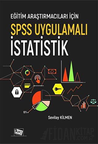 Eğitim Araştırmacıları İçin SPSS Uygulamalı İstatistik Sevilay Kilmen