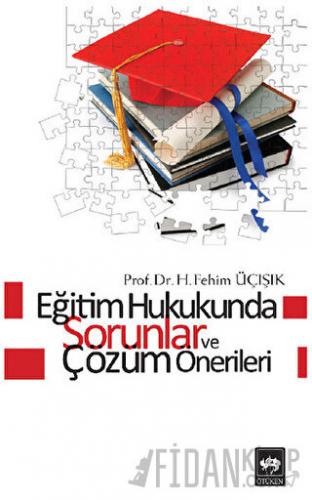 Eğitim Hukukunda Sorunlar ve Çözüm Önerileri H. Fehim Üçışık