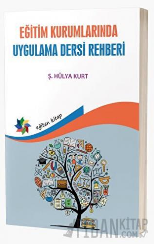 Eğitim Kurumlarında Uygulama Dersi Rehberi Hülya Kurt