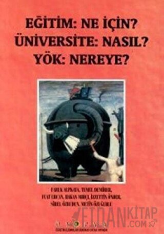 Eğitim: Ne İçin? Üniversite: Nasıl? Yök: Nereye? Faruk Alpkaya