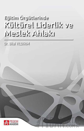 Eğitim Örgütlerinde Kültürel Liderlik ve Meslek Ahlakı Bilal Yıldırım