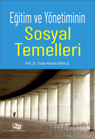 Eğitim ve Yönetiminin Sosyal Temelleri Turan Akman Erkılıç